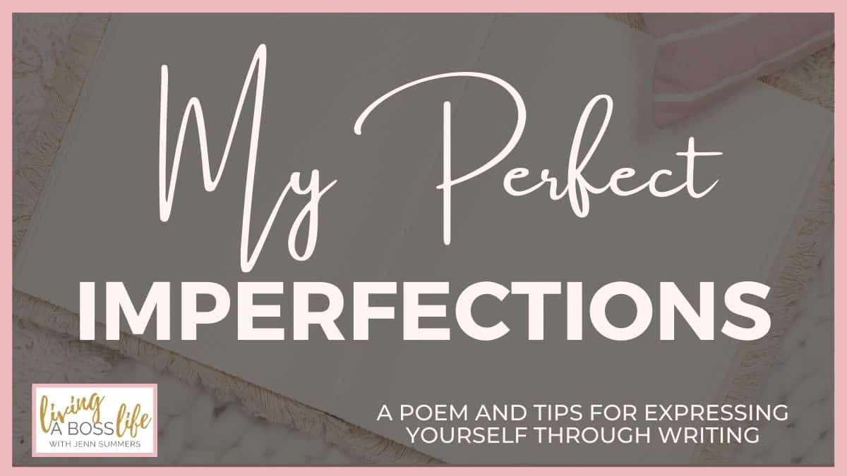 My perfect imperfections. Poem written by Jenn Summers from livingabosslife.com Finding confidence in ourselves comes from accepting every aspect of ourselves in its fullest. We must know that we need to love the parts of us we do not like and that we have the ability to change. Read more great information on how to empower yourself to find confidence, clarity and and discover yourself on the blog!