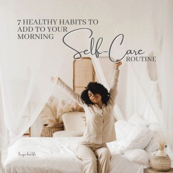 Practicing a morning self-care routine is an amazing way to start your day off right with a self-loving, mindful mind. Add these 7 habits to your routine! #MorningRoutine #SelfCare #SelfLove #Happiness #Gratitude #Journal #HealthyHabits #CreatingHabits #PracticeSelfCare #SkinCareRoutine