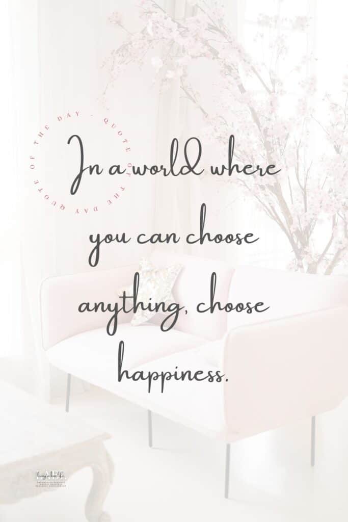 In a world where you can choose anything, choose happiness! These 7 happiness tips can help get you on your way! #Quotes #Happiness #7SimpleTipsToHappiness