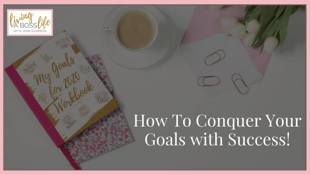 How to Conquer Your Goals with Success!
