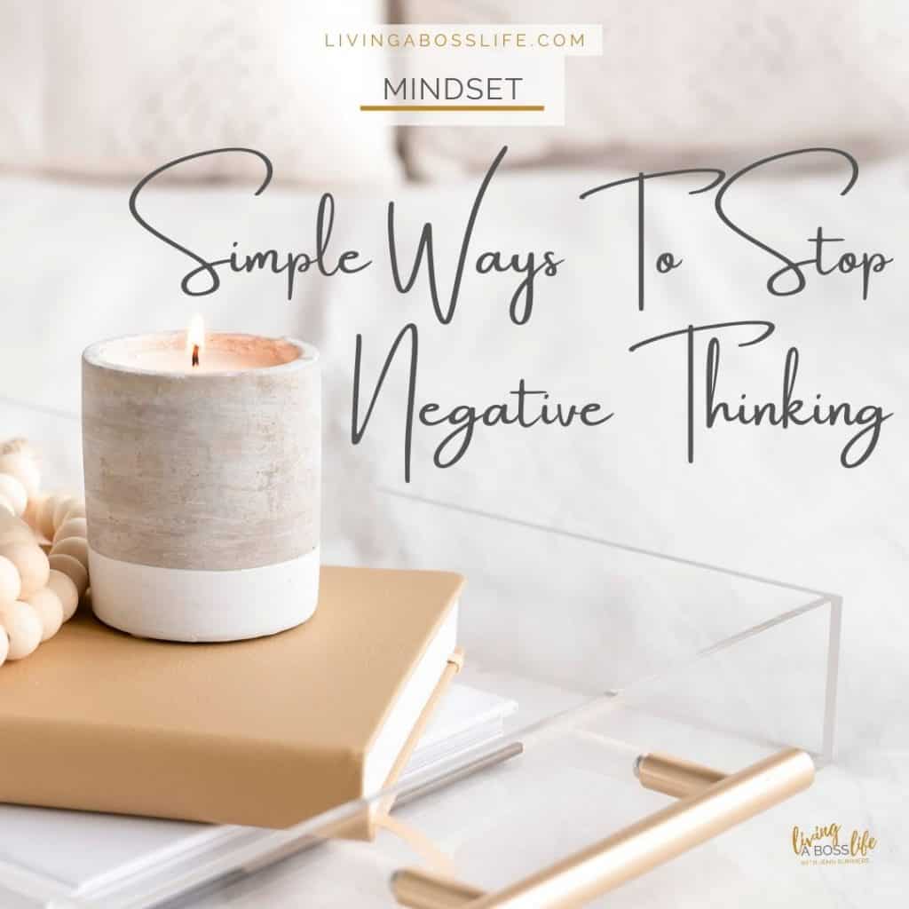 Simple ways to stop negative thinking. These 5 actions can be implemented into your life allowing you to release stress and anxiety. Build up a positive mindset in a helathy way that is good for your mind, body and soul. Read more at livingabosslife.com