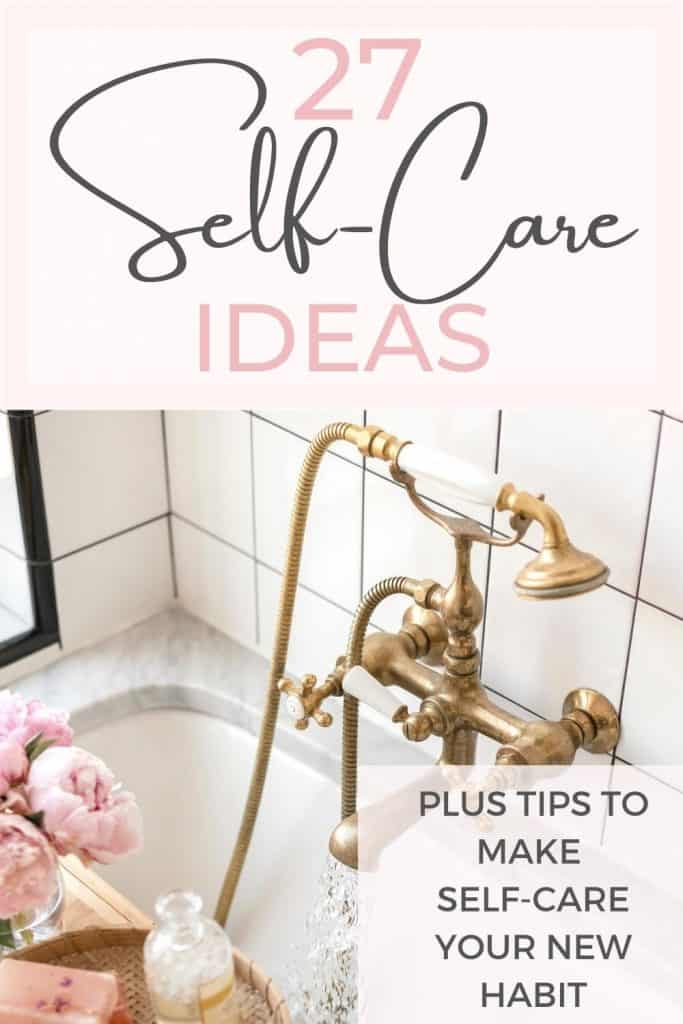 Are you overwhelmed, exhausted and fed up? It's time to do something for you! Learn some simple tips to make self-care part of your daily routine and choose form our list of 27 amazing self-love ideas!