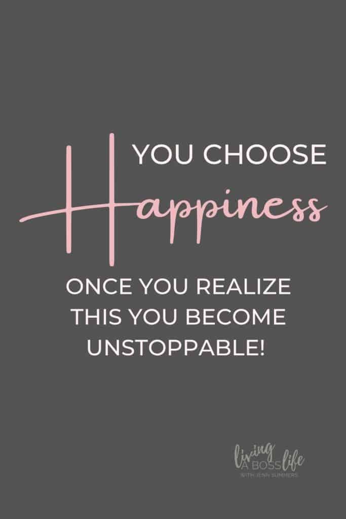 You choose happiness! Once you realize this you will become unstoppable. There is no specific time, no specific thing that makes you happy, you make you happy!