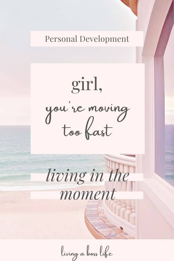 Girl, you're moving too fast. Sometimes we lose sight of the most important things in life. Changing our mindset to focus on living in the moment allows us to get a handle on overwhelm and reduce some of the stressors in life. 