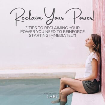3 Tips To Reclaiming Your Power You Need To Reinforce Starting Immediately!